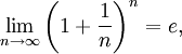 \lim_{n\rightarrow\infty} \left(1+\dfrac{1}{n}\right)^n=e,